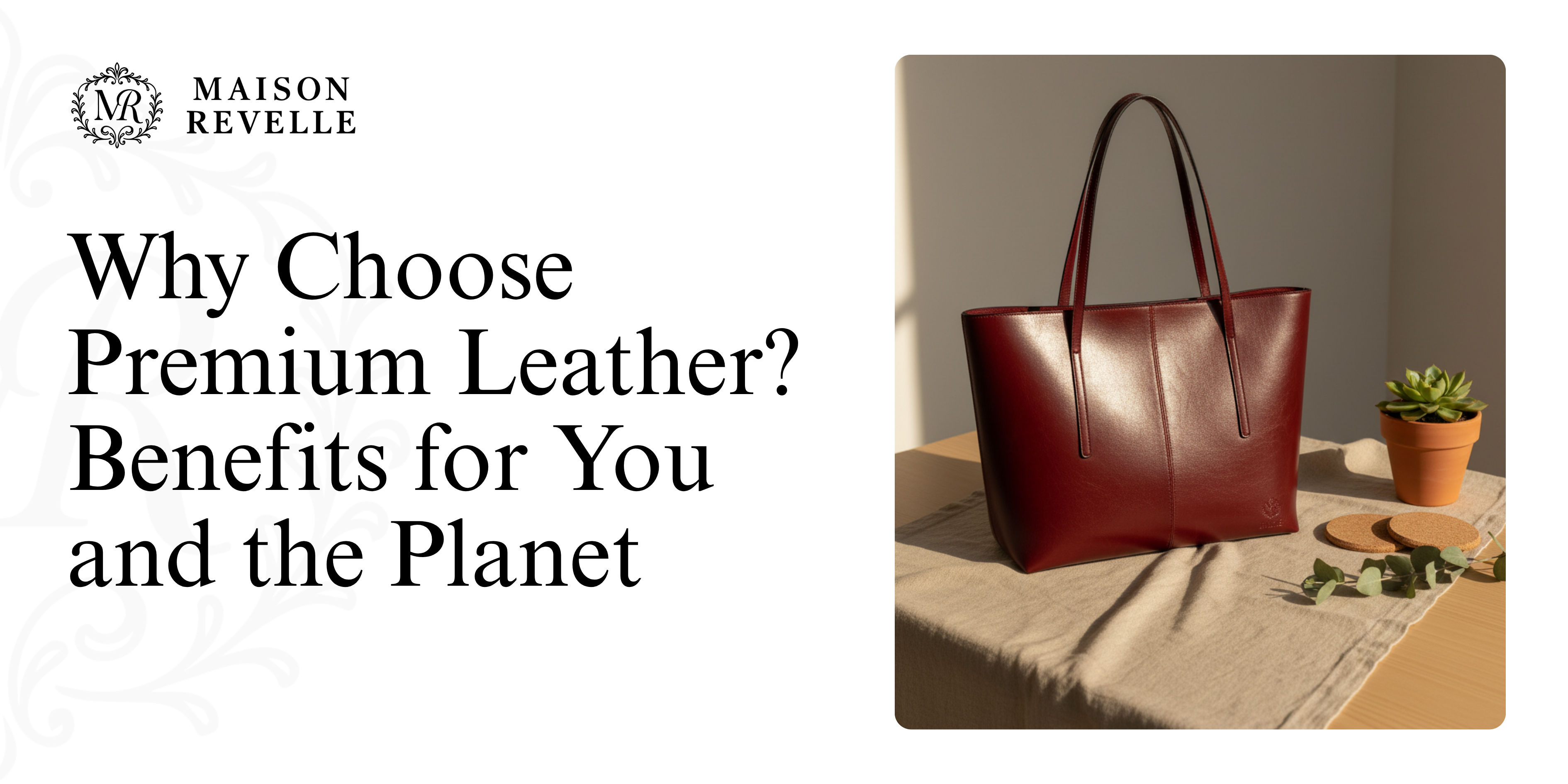 Why Choose Premium Leather? Benefits for You and the Planet
