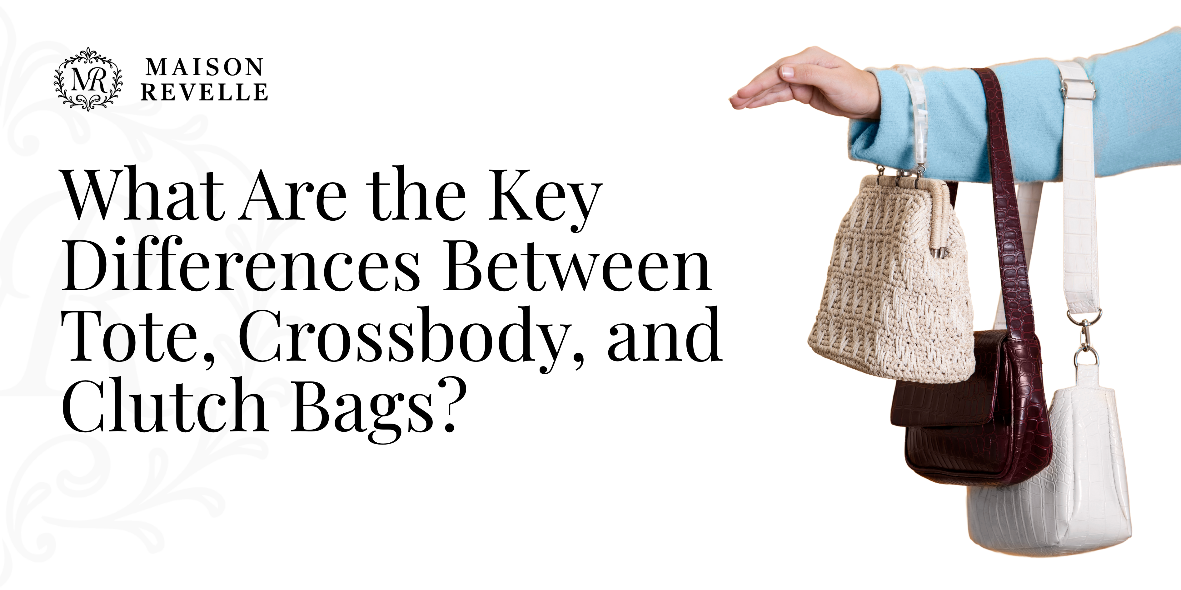 What Are the Key Differences Between Tote, Crossbody, and Clutch Bags?