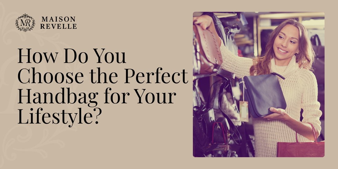 How Do You Choose the Perfect Handbag for Your Lifestyle?